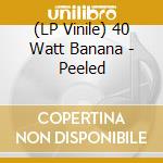 (LP Vinile) 40 Watt Banana - Peeled