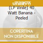 (LP Vinile) 40 Watt Banana - Peeled vinile