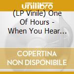 (LP Vinile) One Of Hours - When You Hear The Music It'S Yours vinile