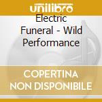 Electric Funeral - Wild Performance cd