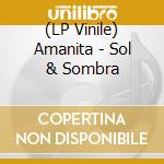 (LP Vinile) Amanita - Sol & Sombra lp vinile di Amanita