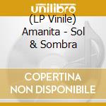 (LP Vinile) Amanita - Sol & Sombra vinile