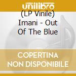 (LP Vinile) Imani - Out Of The Blue vinile