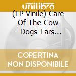 (LP Vinile) Care Of The Cow - Dogs Ears Are Stupid vinile