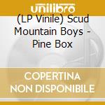 (LP Vinile) Scud Mountain Boys - Pine Box lp vinile