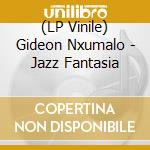 (LP Vinile) Gideon Nxumalo - Jazz Fantasia vinile