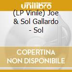 (LP Vinile) Joe & Sol Gallardo - Sol lp vinile