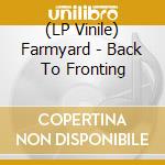 (LP Vinile) Farmyard - Back To Fronting vinile
