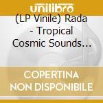 (LP Vinile) Rada - Tropical Cosmic Sounds From Space (2 Lp) vinile