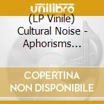 (LP Vinile) Cultural Noise - Aphorisms Insane lp vinile