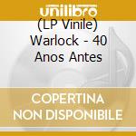 (LP Vinile) Warlock - 40 Anos Antes lp vinile