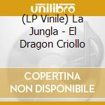 (LP Vinile) La Jungla - El Dragon Criollo lp vinile