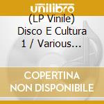 (LP Vinile) Disco E Cultura 1 / Various - Disco E Cultura 1 / Various vinile