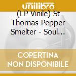 (LP Vinile) St Thomas Pepper Smelter - Soul & Pepper vinile