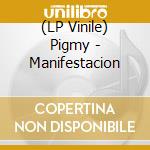 (LP Vinile) Pigmy - Manifestacion vinile