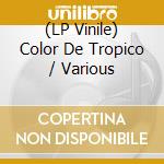 (LP Vinile) Color De Tropico / Various vinile