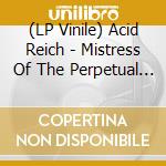 (LP Vinile) Acid Reich - Mistress Of The Perpetual Harvest vinile
