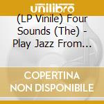 (LP Vinile) Four Sounds (The) - Play Jazz From District Six vinile
