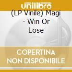 (LP Vinile) Magi - Win Or Lose lp vinile
