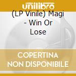 (LP Vinile) Magi - Win Or Lose vinile