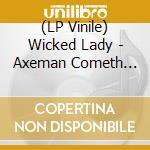 (LP Vinile) Wicked Lady - Axeman Cometh (2022 Repress) (2 Lp) vinile
