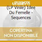 (LP Vinile) Idee Du Femelle - Sequences vinile