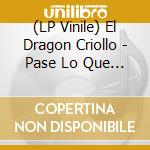 (LP Vinile) El Dragon Criollo - Pase Lo Que Pase vinile
