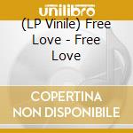 (LP Vinile) Free Love - Free Love lp vinile
