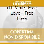 (LP Vinile) Free Love - Free Love vinile