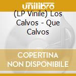 (LP Vinile) Los Calvos - Que Calvos lp vinile