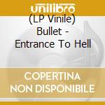 (LP Vinile) Bullet - Entrance To Hell vinile