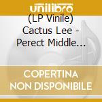 (LP Vinile) Cactus Lee - Perect Middle Hall vinile