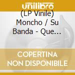 (LP Vinile) Moncho / Su Banda - Que Bellas Son lp vinile