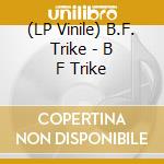 (LP Vinile) B.F. Trike - B F Trike vinile