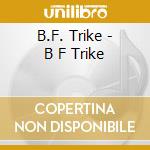 B.F. Trike - B F Trike cd