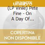 (LP Vinile) Pete Fine - On A Day Of Crystalline Thought vinile