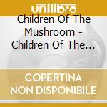 Children Of The Mushroom - Children Of The Mushroom cd