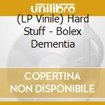 (LP Vinile) Hard Stuff - Bolex Dementia vinile