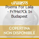 Poems For Laila - Fr?Hst?Ck In Budapest cd