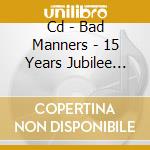 Cd - Bad Manners - 15 Years Jubilee Edition cd