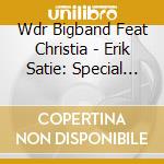 Wdr Bigband Feat Christia - Erik Satie: Special Editi (2 Cd) cd