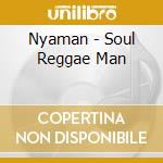 Nyaman - Soul Reggae Man cd musicale di Nyaman