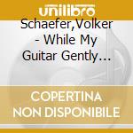 Schaefer,Volker - While My Guitar Gently Weeps-The Abbey Road Sess cd musicale