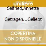 Seifried,Annette - Getragen...Geliebt cd musicale