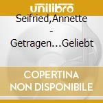 Seifried,Annette - Getragen...Geliebt cd