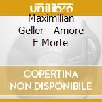 Maximilian Geller - Amore E Morte cd musicale di Maximilian Geller