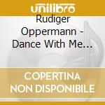 Rudiger Oppermann - Dance With Me (2 Cd) cd musicale di Rudiger Oppermann