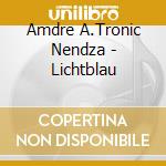 Amdre A.Tronic Nendza - Lichtblau cd