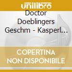 Doctor Doeblingers Geschm - Kasperl & Der Schwarzblau cd musicale di Doctor Doeblingers Geschm