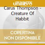 Carus Thompson - Creature Of Habbit cd
